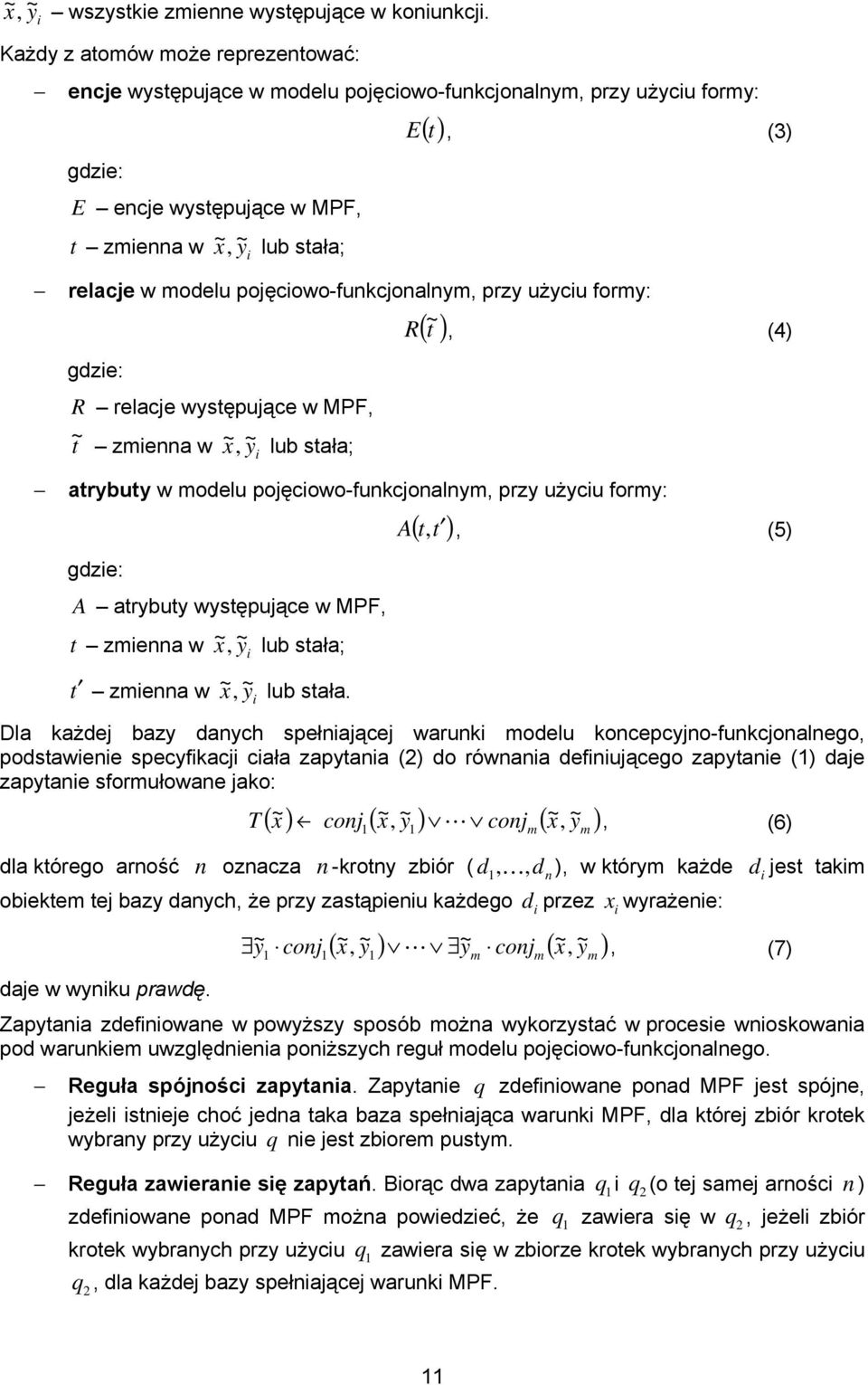 modelu pojęciowo-funkcjonalnym, przy użyciu formy: gdzie: R relacje występujące w MPF, ~ t zmienna w ~ x, ~ y i lub stała; R () ~ t, (4) atrybuty w modelu pojęciowo-funkcjonalnym, przy użyciu formy: