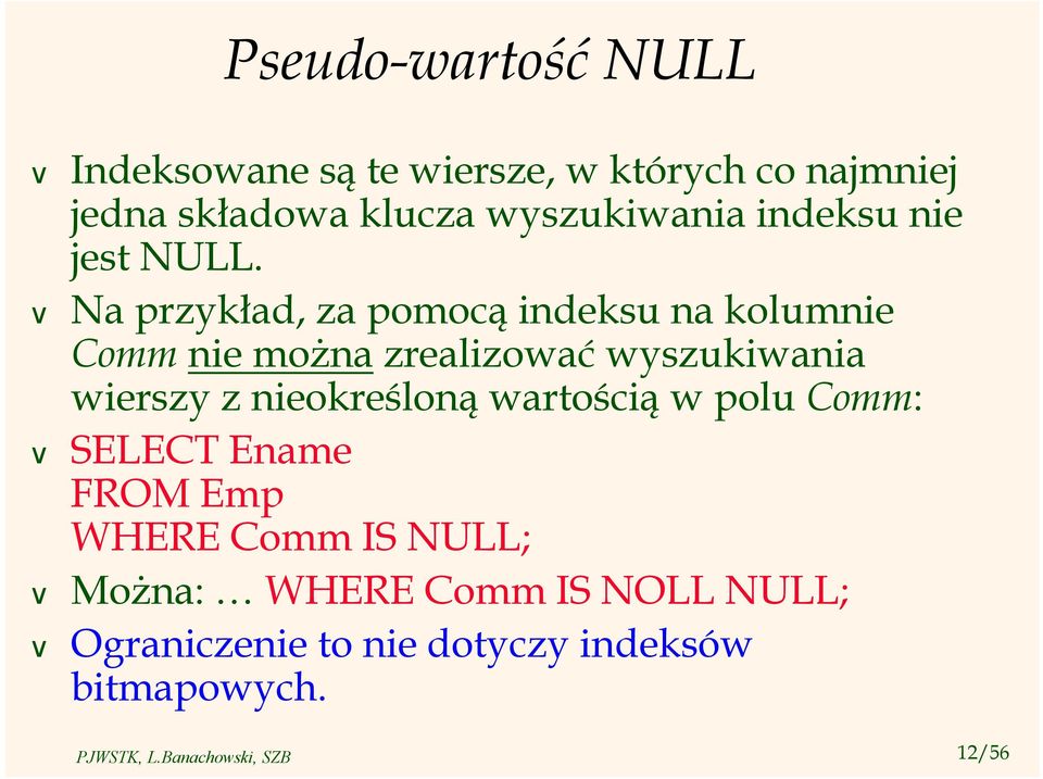 Na przykład, za pomocą indeksu na kolumnie Comm nie można zrealizować wyszukiwania wierszy z