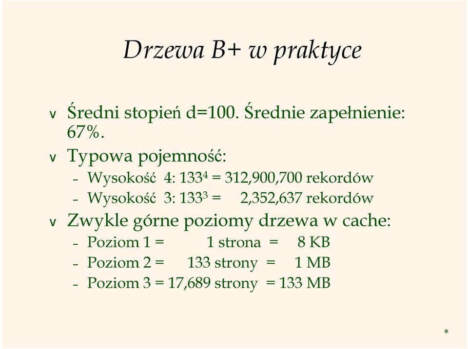 133 3 = 2,352,637 rekordów Zwykle górne poziomy drzewa w cache: Poziom 1