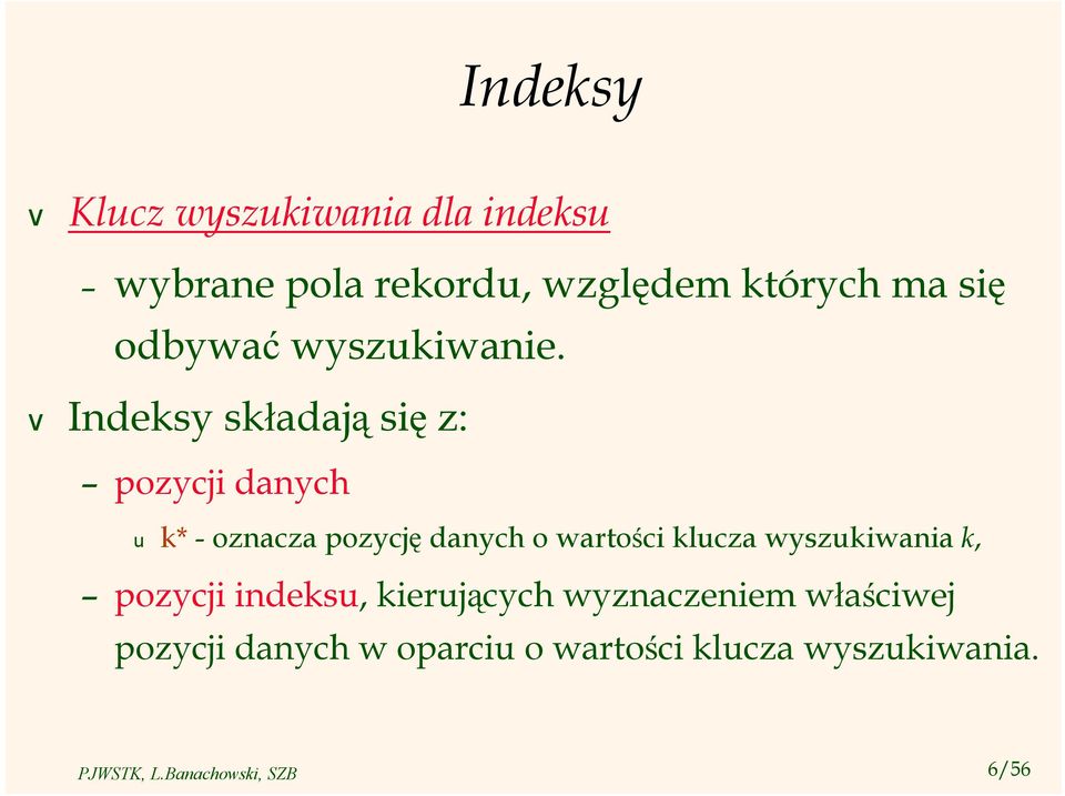 Indeksy składają się z: pozycji danych u k* - oznacza pozycję danych o wartości