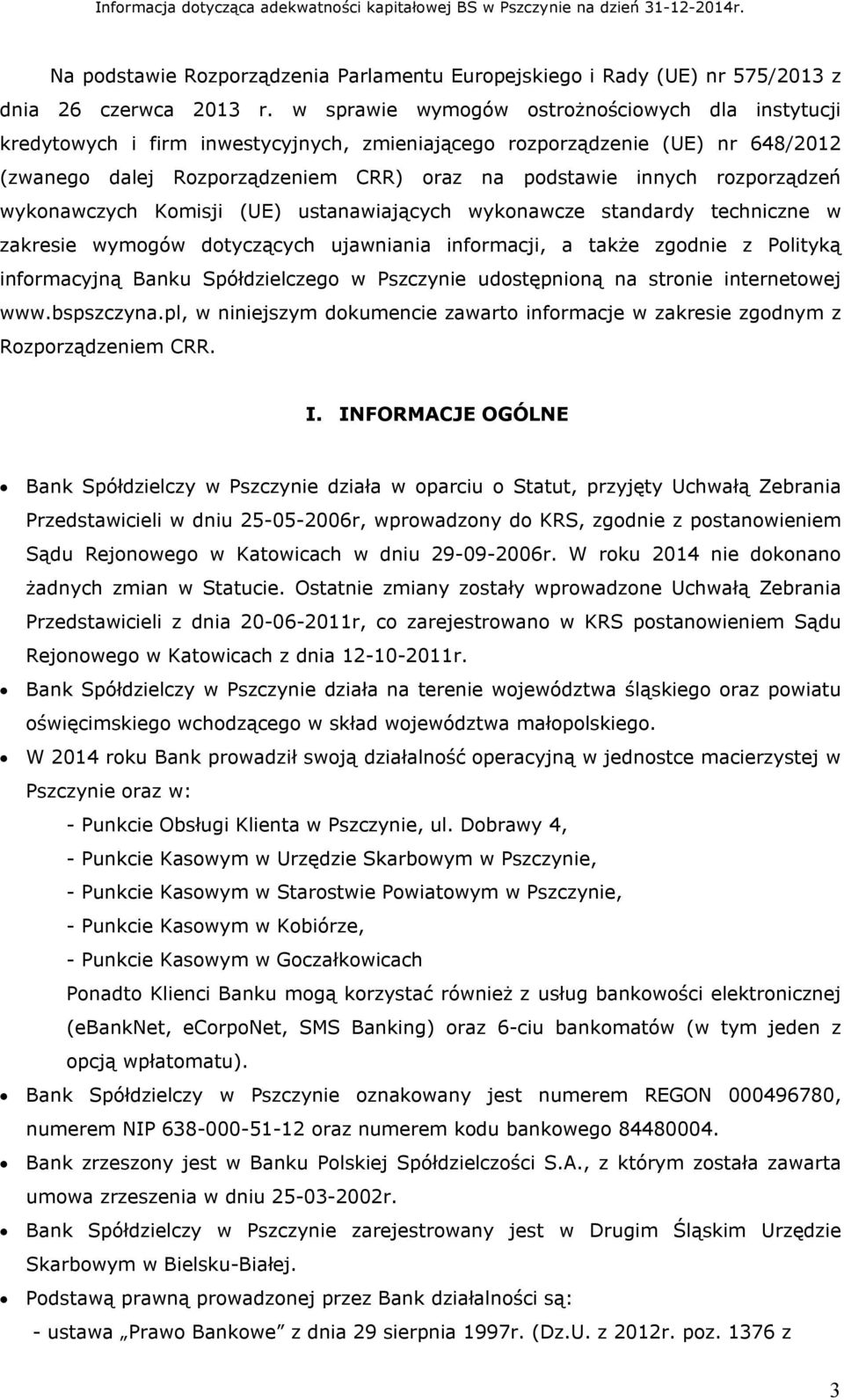 rozporządzeń wykonawczych Komisji (UE) ustanawiających wykonawcze standardy techniczne w zakresie wymogów dotyczących ujawniania informacji, a także zgodnie z Polityką informacyjną Banku