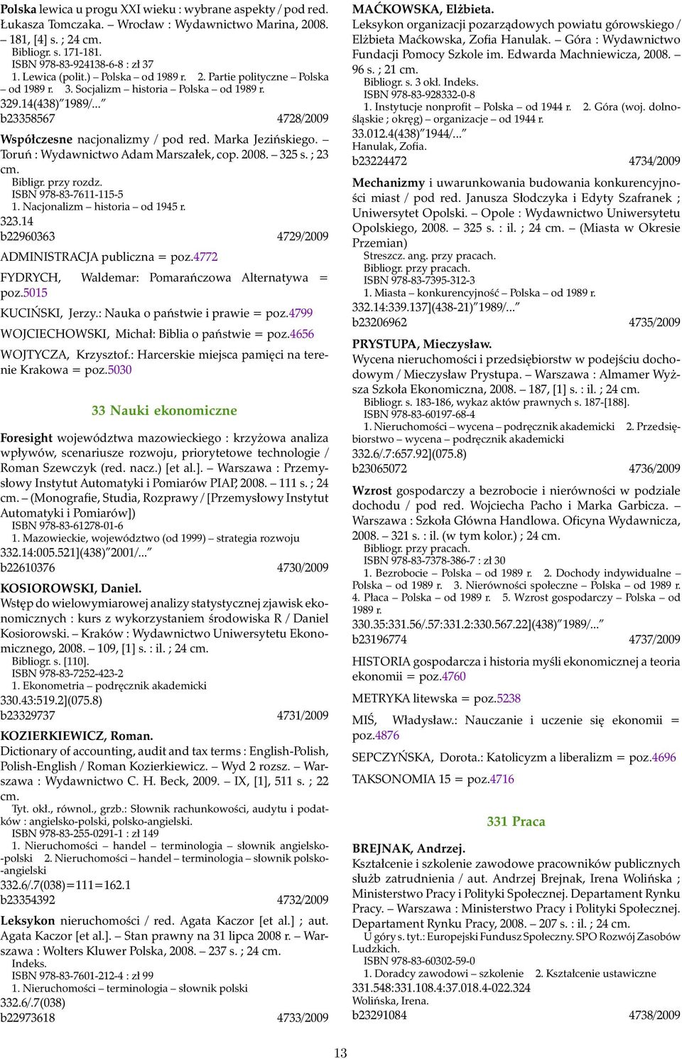 Marka Jezińskiego. Toruń : Wydawnictwo Adam Marszałek, cop. 2008. 325 s. ; 23 cm. Bibligr. przy rozdz. ISBN 978-83-7611-115-5 1. Nacjonalizm historia od 1945 r. 323.