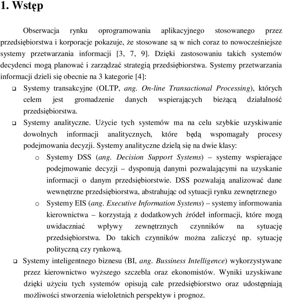 On-line Transactional Processing), których celem jest gromadzenie danych wspierajcych biec działalno przedsibiorstwa. Systemy analityczne.