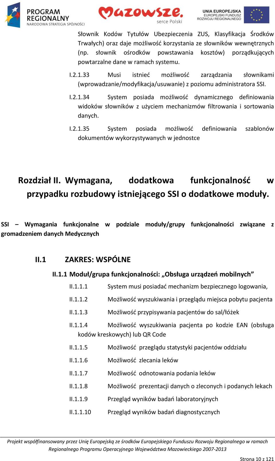 33 Musi istnied możliwośd zarządzania słownikami (wprowadzanie/modyfikacja/usuwanie) z poziomu administratora SSI. I.2.1.