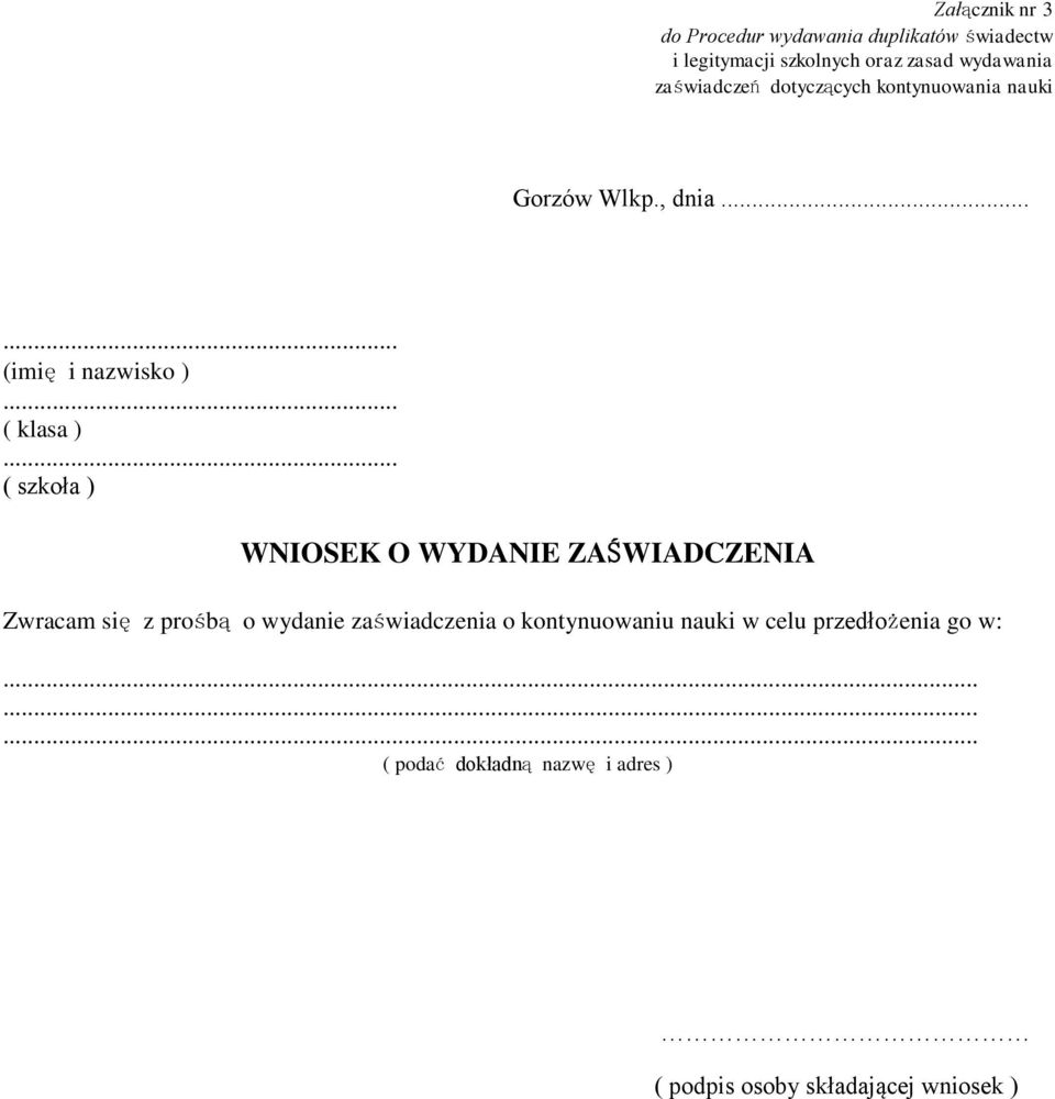 .. ( szkoła ) WNIOSEK O WYDANIE ZAŚWIADCZENIA Zwracam się z prośbą o wydanie zaświadczenia o