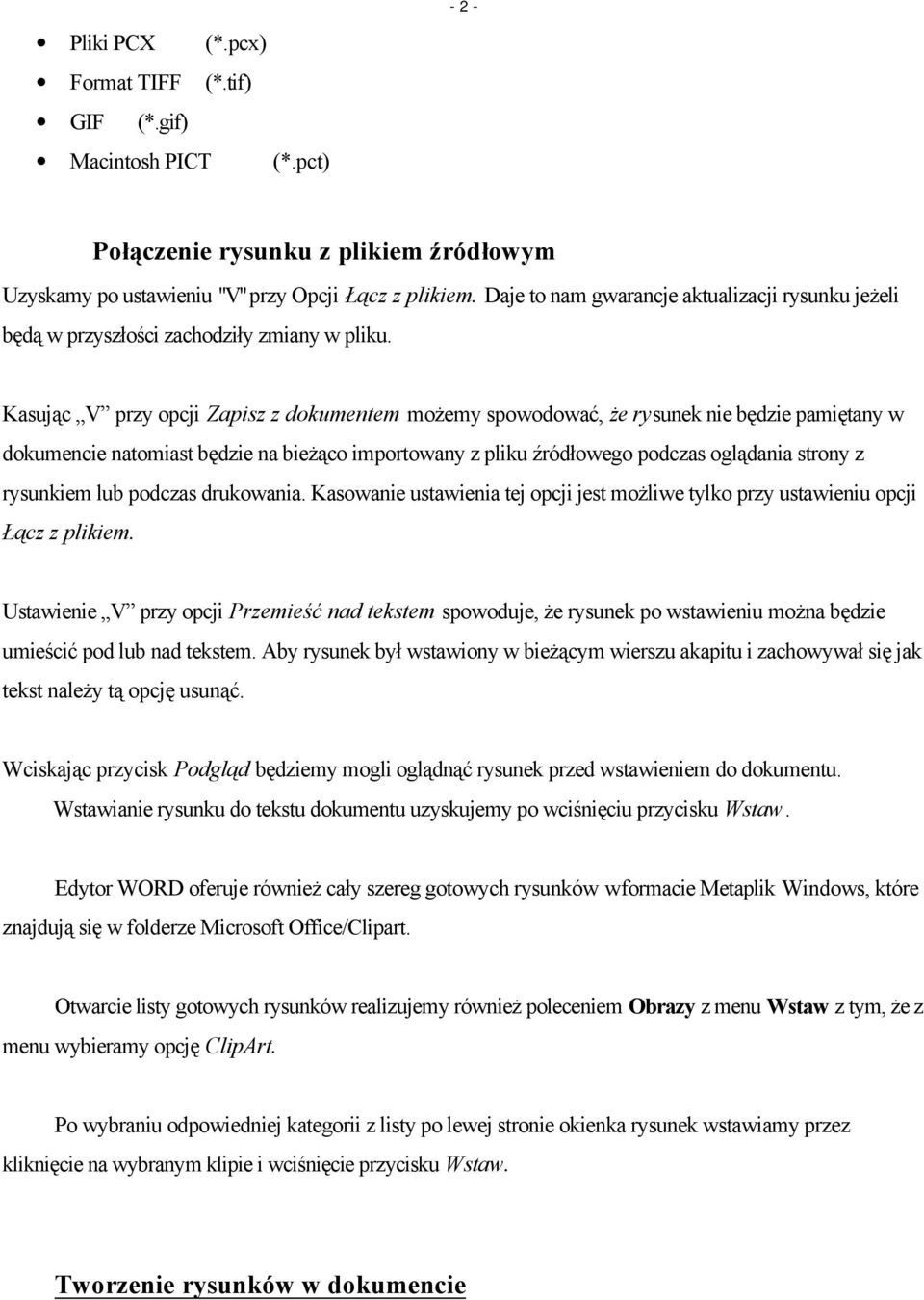 Kasując V przy opcji Zapisz z dokumentem możemy spowodować, że rysunek nie będzie pamiętany w dokumencie natomiast będzie na bieżąco importowany z pliku źródłowego podczas oglądania strony z