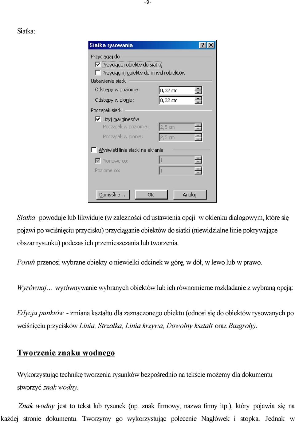 Wyrównaj wyrównywanie wybranych obiektów lub ich równomierne rozkładanie z wybraną opcją: Edycja punktów - zmiana kształtu dla zaznaczonego obiektu (odnosi się do obiektów rysowanych po wciśnięciu