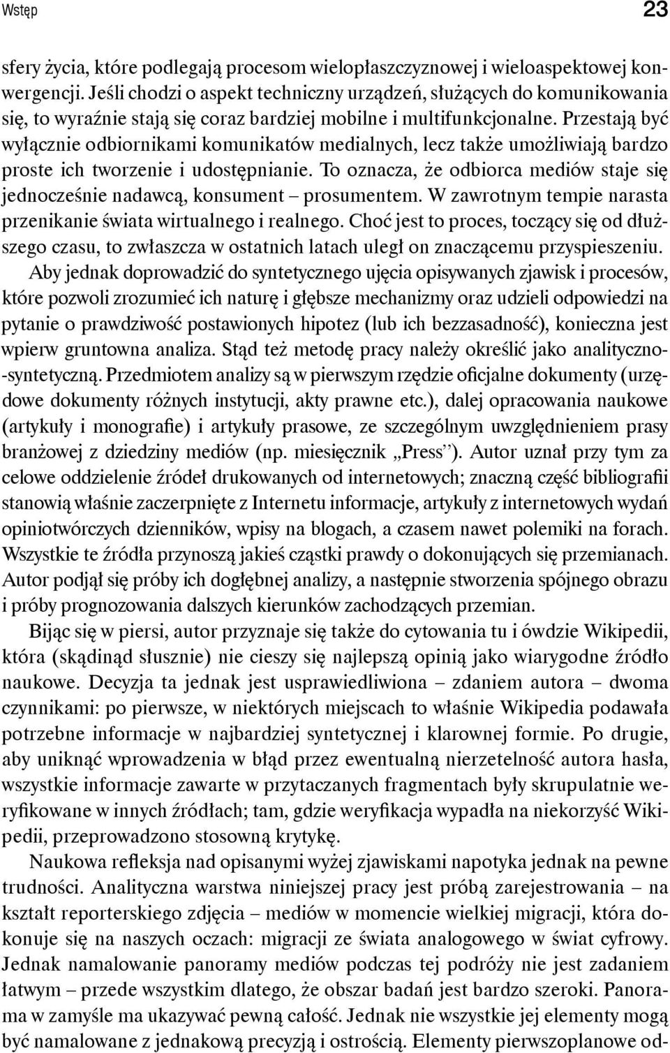 Przestają być wyłącznie odbiornikami komunikatów medialnych, lecz także umożliwiają bardzo proste ich tworzenie i udostępnianie.