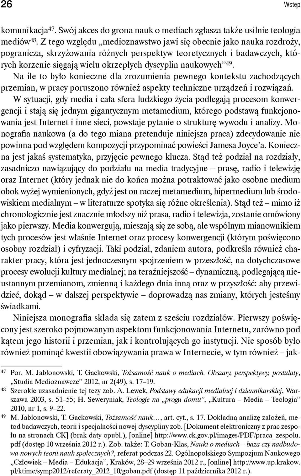 naukowych 49. Na ile to było konieczne dla zrozumienia pewnego kontekstu zachodzących przemian, w pracy poruszono również aspekty techniczne urządzeń i rozwiązań.