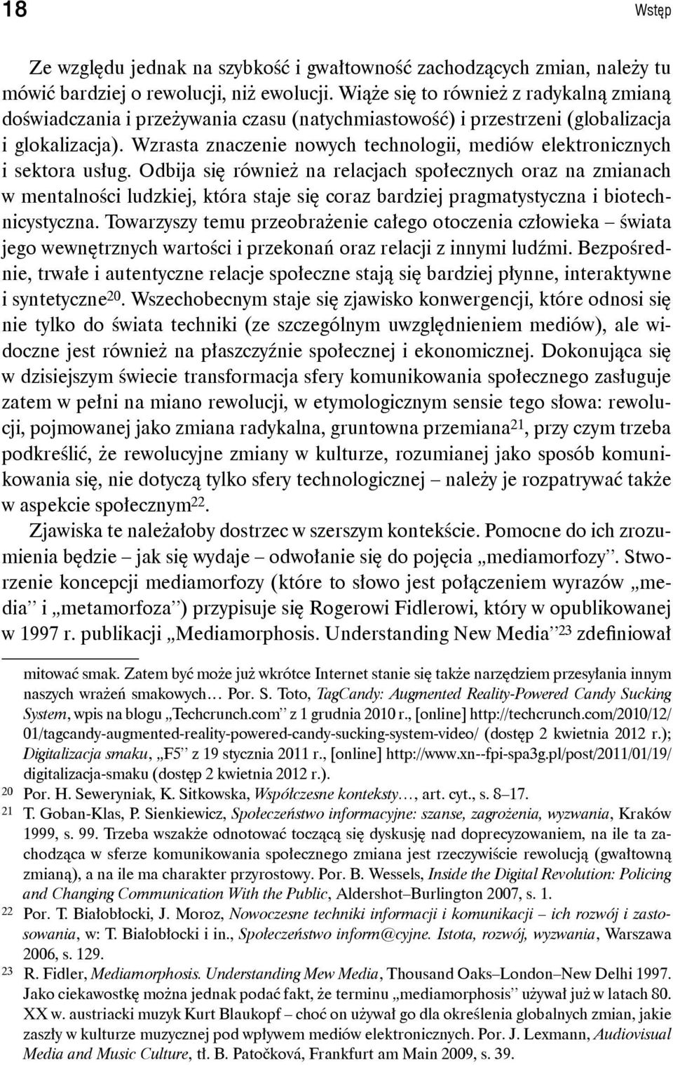 Wzrasta znaczenie nowych technologii, mediów elektronicznych i sektora usług.