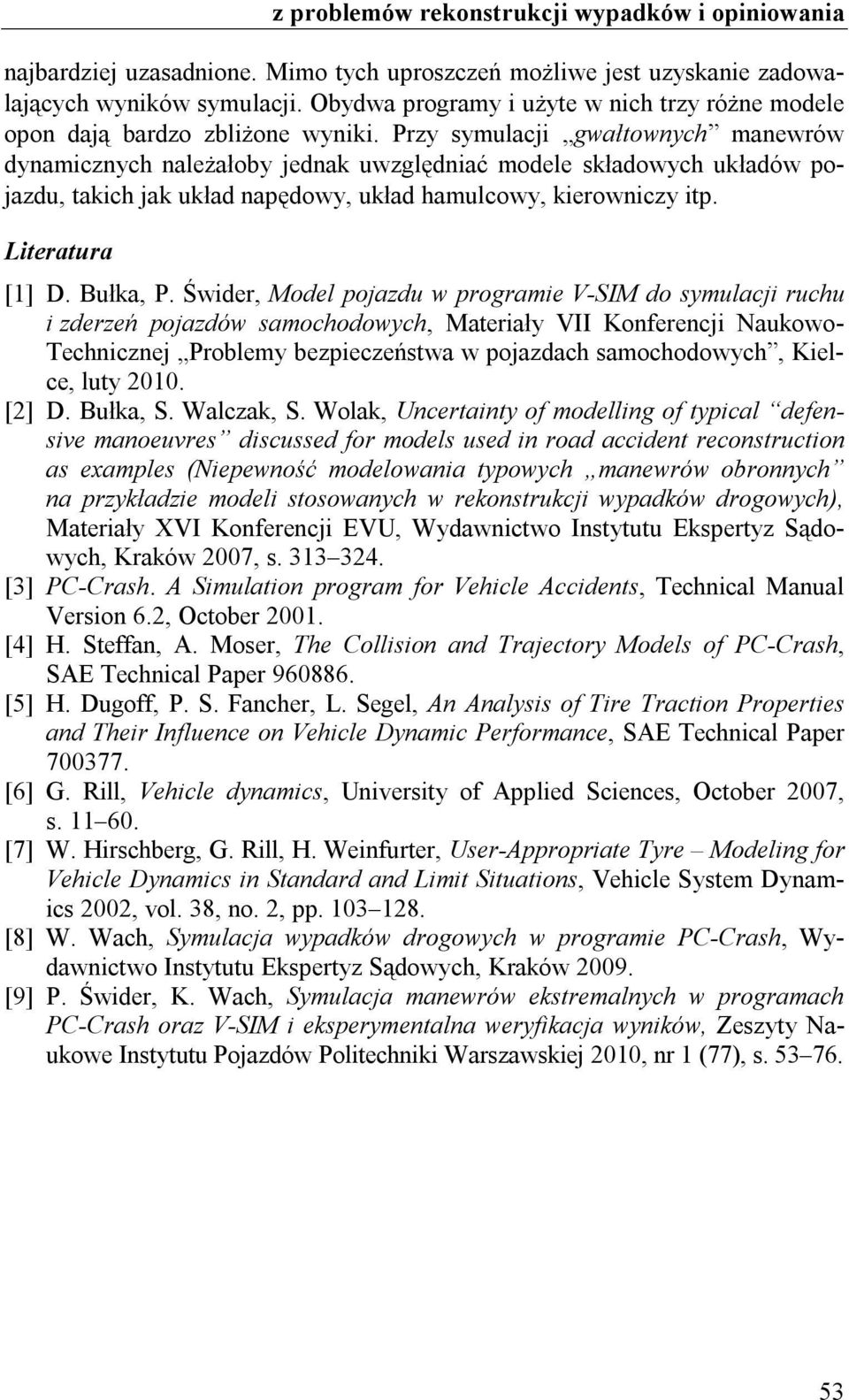 Śwder, Model pojazdu w programe V-SIM do symulacj ruchu zderzeń pojazdów samochodowych, Materały VII Konferencj Naukowo- Techncznej Problemy bezpeczeństwa w pojazdach samochodowych, Kelce, luty 2010.