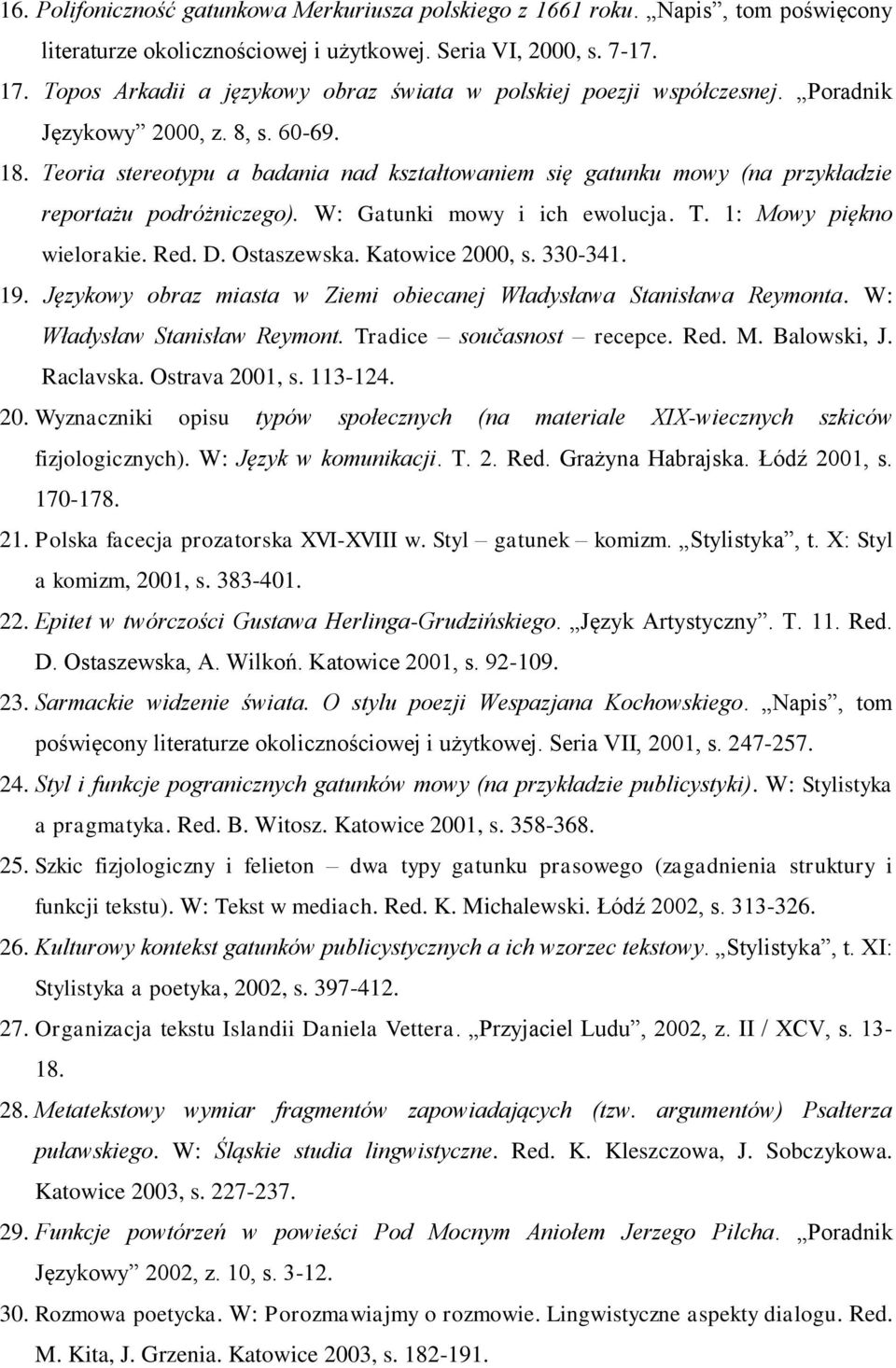 Teoria stereotypu a badania nad kształtowaniem się gatunku mowy (na przykładzie reportażu podróżniczego). W: Gatunki mowy i ich ewolucja. T. 1: Mowy piękno wielorakie. Red. D. Ostaszewska.