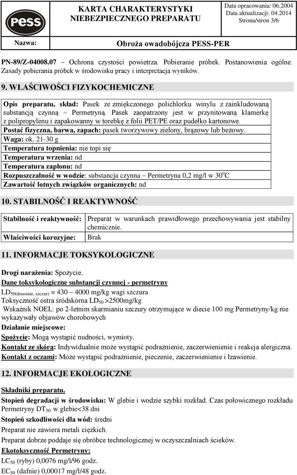 Pasek zaopatrzony jest w przynitowaną klamerkę z polipropylenu i zapakowanny w torebkę z folii PET/PE oraz pudełko kartonowe.