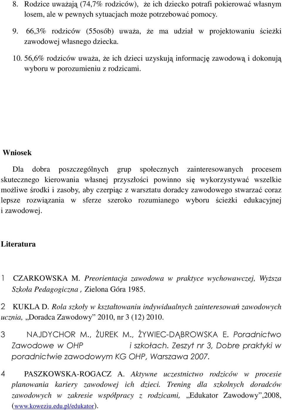 56,6% rodziców uwaŝa, Ŝe ich dzieci uzyskują informację zawodową i dokonują wyboru w porozumieniu z rodzicami.