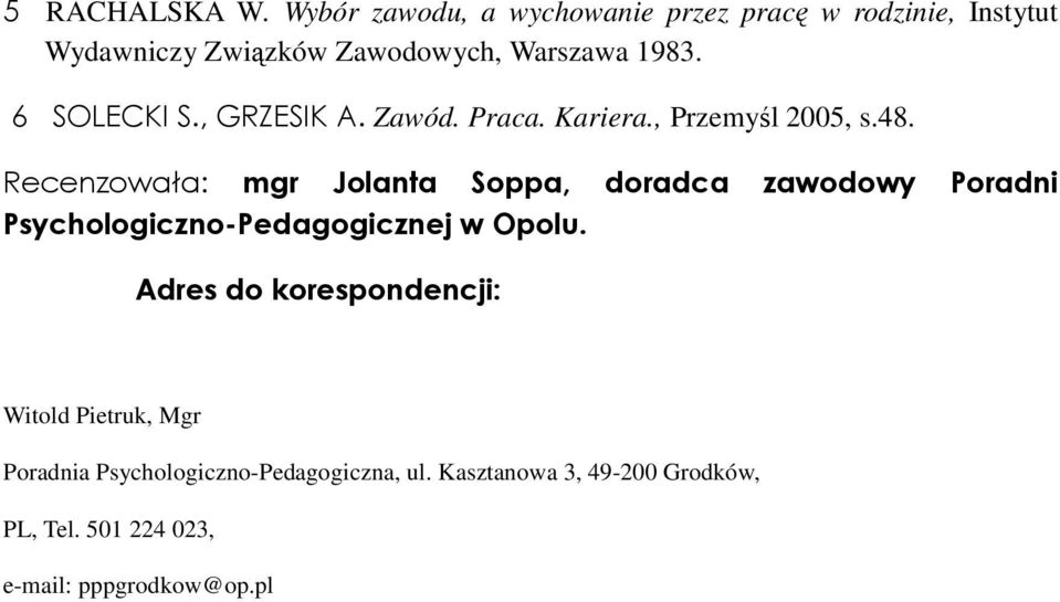 6 SOLECKI S., GRZESIK A. Zawód. Praca. Kariera., Przemyśl 2005, s.48.