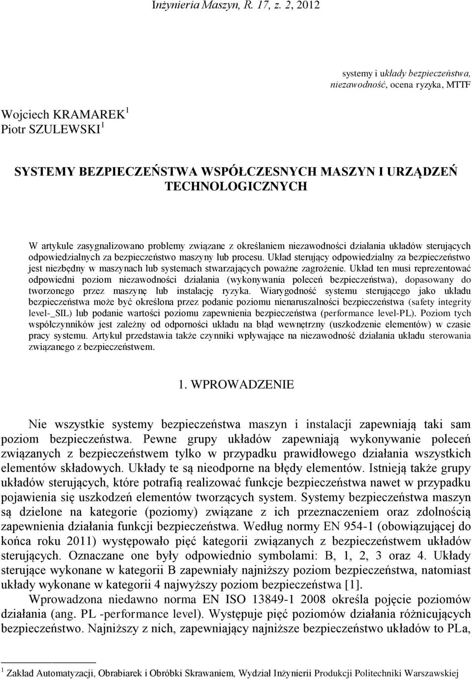 zasygnalizowano problemy związane z określaniem niezawodności działania układów sterujących odpowiedzialnych za bezpieczeństwo maszyny lub procesu.