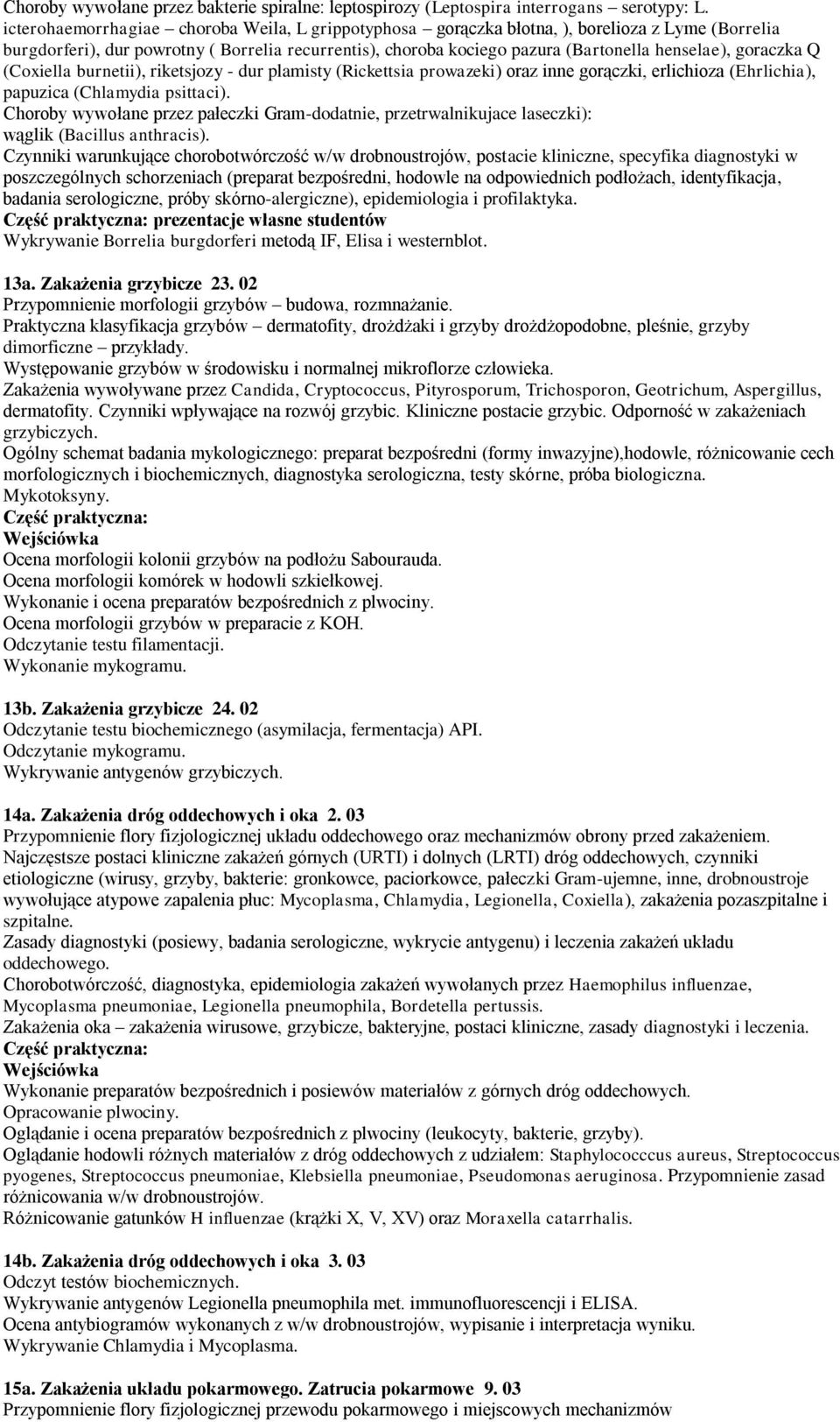 goraczka Q (Coxiella burnetii), riketsjozy - dur plamisty (Rickettsia prowazeki) oraz inne gorączki, erlichioza (Ehrlichia), papuzica (Chlamydia psittaci).