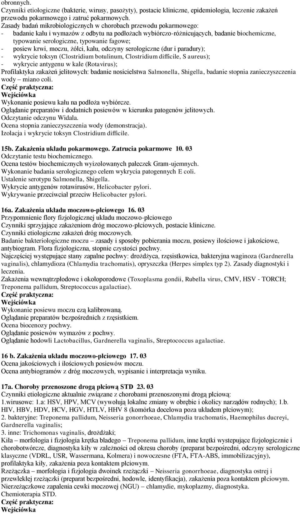 fagowe; - posiew krwi, moczu, żółci, kału, odczyny serologiczne (dur i paradury); - wykrycie toksyn (Clostridium botulinum, Clostridium difficile, S aureus); - wykrycie antygenu w kale (Rotavirus);