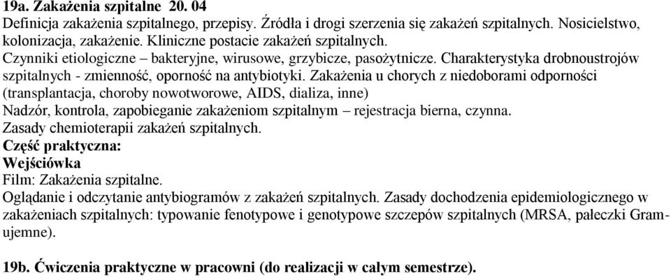 Zakażenia u chorych z niedoborami odporności (transplantacja, choroby nowotworowe, AIDS, dializa, inne) Nadzór, kontrola, zapobieganie zakażeniom szpitalnym rejestracja bierna, czynna.