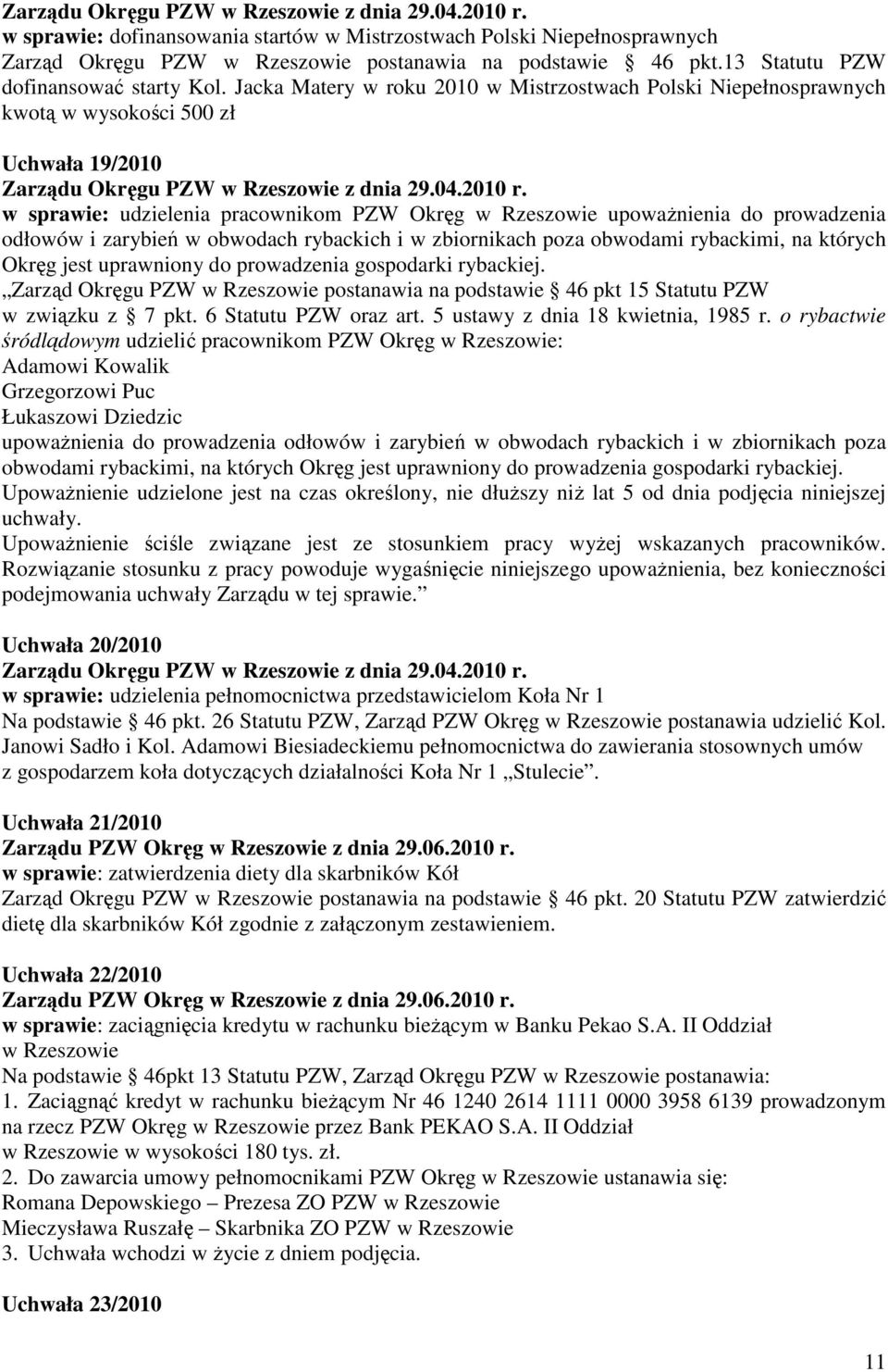 w sprawie: udzielenia pracownikom PZW Okręg w Rzeszowie upowaŝnienia do prowadzenia odłowów i zarybień w obwodach rybackich i w zbiornikach poza obwodami rybackimi, na których Okręg jest uprawniony