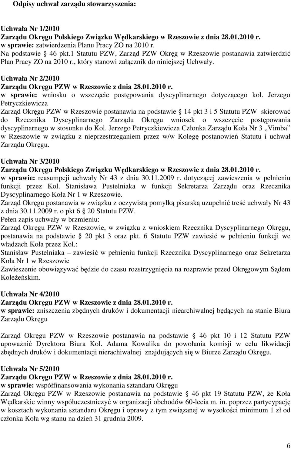 Uchwała Nr 2/2010 Zarządu Okręgu PZW w Rzeszowie z dnia 28.01.2010 r. w sprawie: wniosku o wszczęcie postępowania dyscyplinarnego dotyczącego kol.