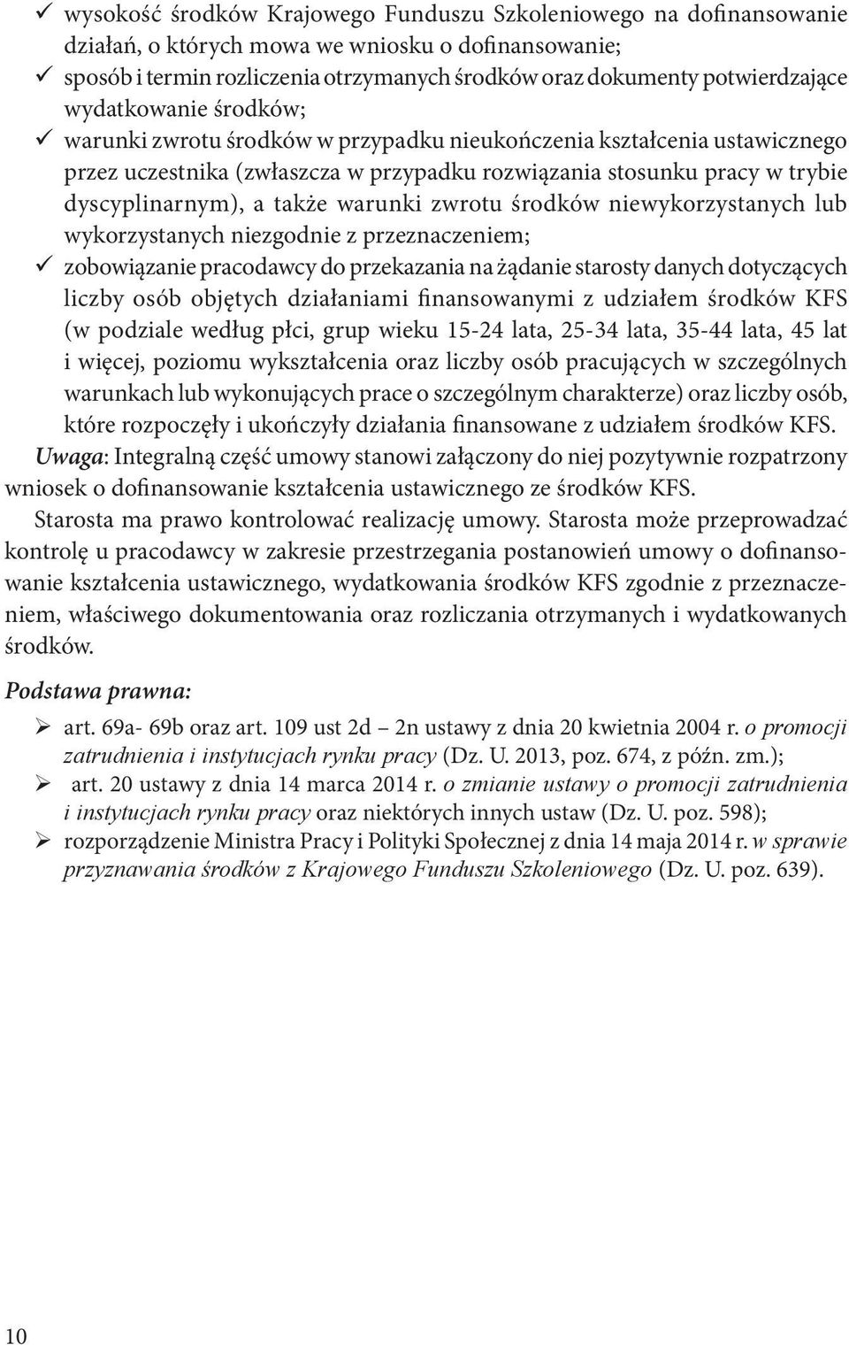 warunki zwrotu środków niewykorzystanych lub wykorzystanych niezgodnie z przeznaczeniem; zobowiązanie pracodawcy do przekazania na żądanie starosty danych dotyczących liczby osób objętych działaniami