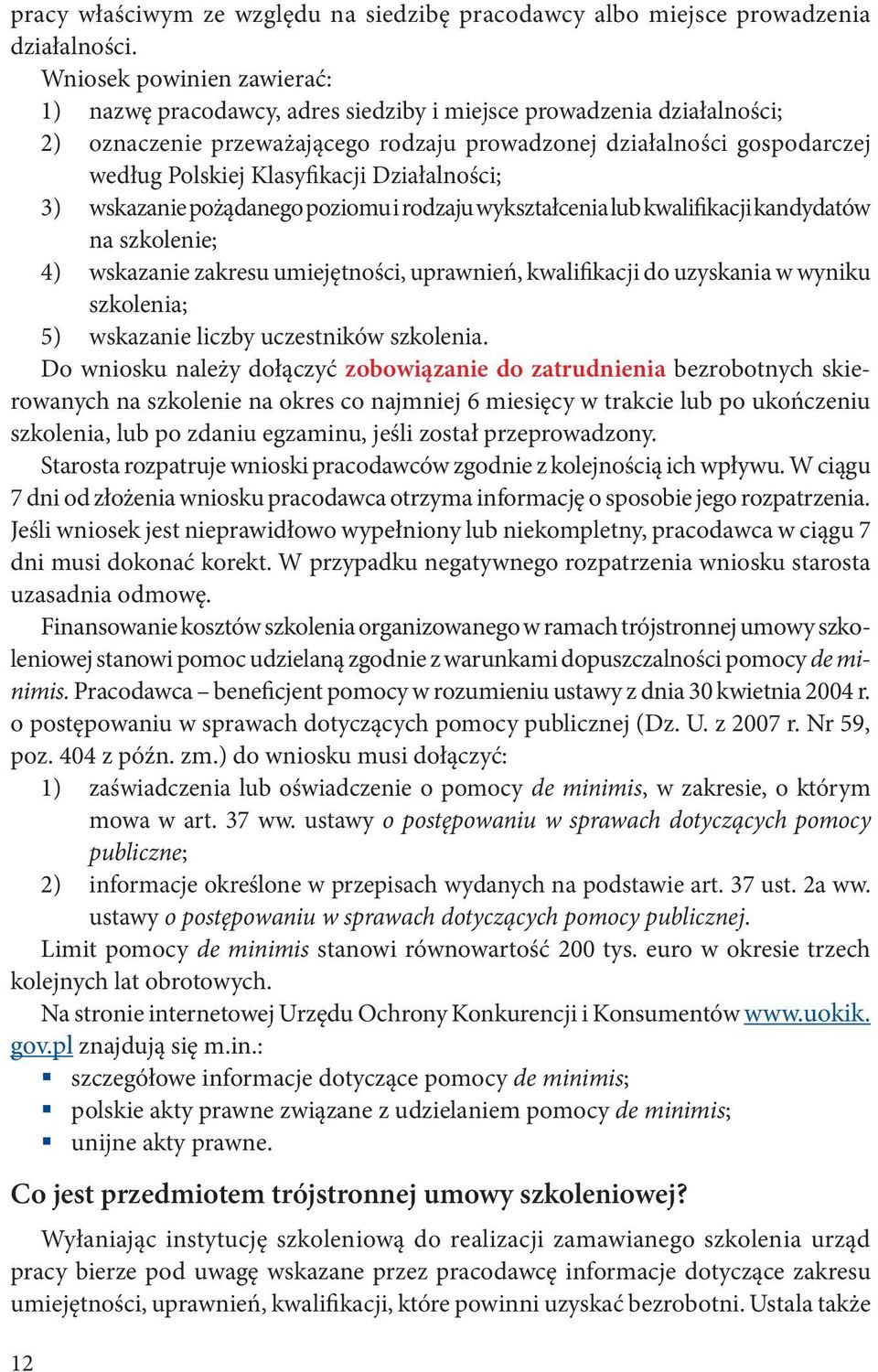 Klasyfikacji Działalności; 3) wskazanie pożądanego poziomu i rodzaju wykształcenia lub kwalifikacji kandydatów na szkolenie; 4) wskazanie zakresu umiejętności, uprawnień, kwalifikacji do uzyskania w