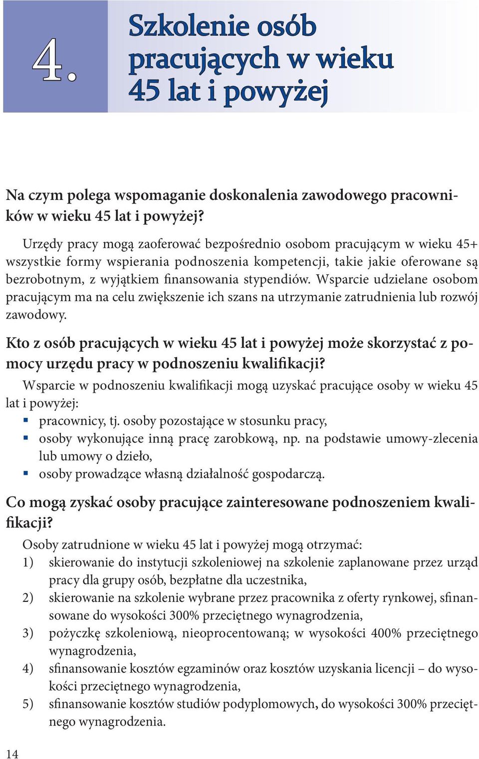 Wsparcie udzielane osobom pracującym ma na celu zwiększenie ich szans na utrzymanie zatrudnienia lub rozwój zawodowy.