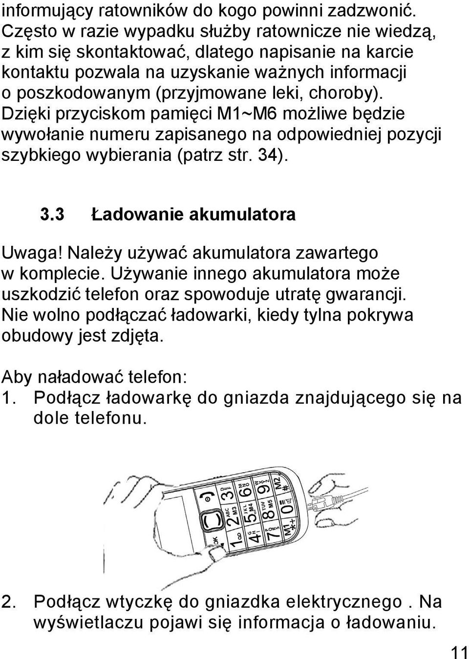 Dzięki przyciskom pamięci M1~M6 możliwe będzie wywołanie numeru zapisanego na odpowiedniej pozycji szybkiego wybierania (patrz str. 34). 3.3 Ładowanie akumulatora Uwaga!