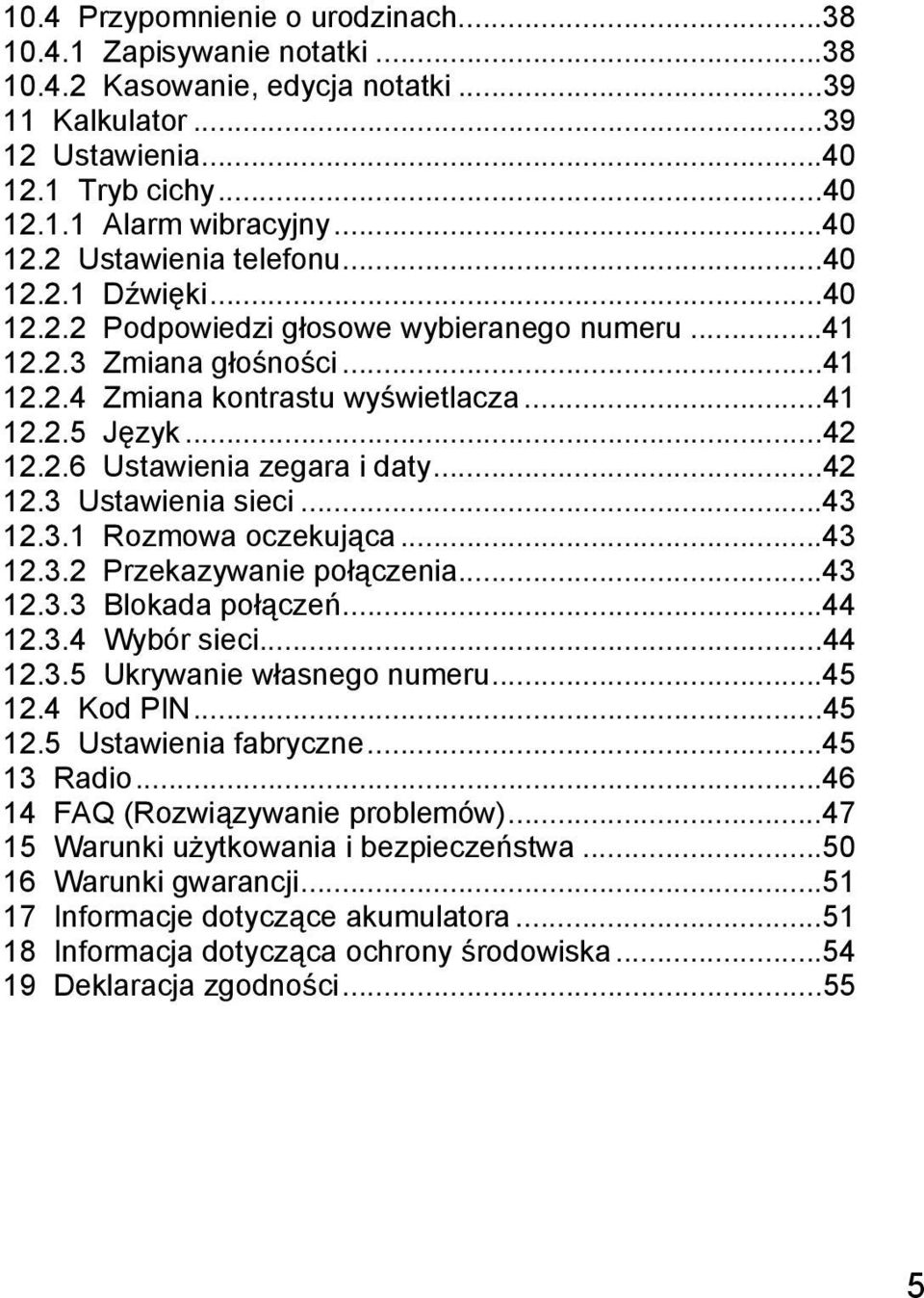 ..42 12.3 Ustawienia sieci...43 12.3.1 Rozmowa oczekująca...43 12.3.2 Przekazywanie połączenia...43 12.3.3 Blokada połączeń...44 12.3.4 Wybór sieci...44 12.3.5 Ukrywanie własnego numeru...45 12.