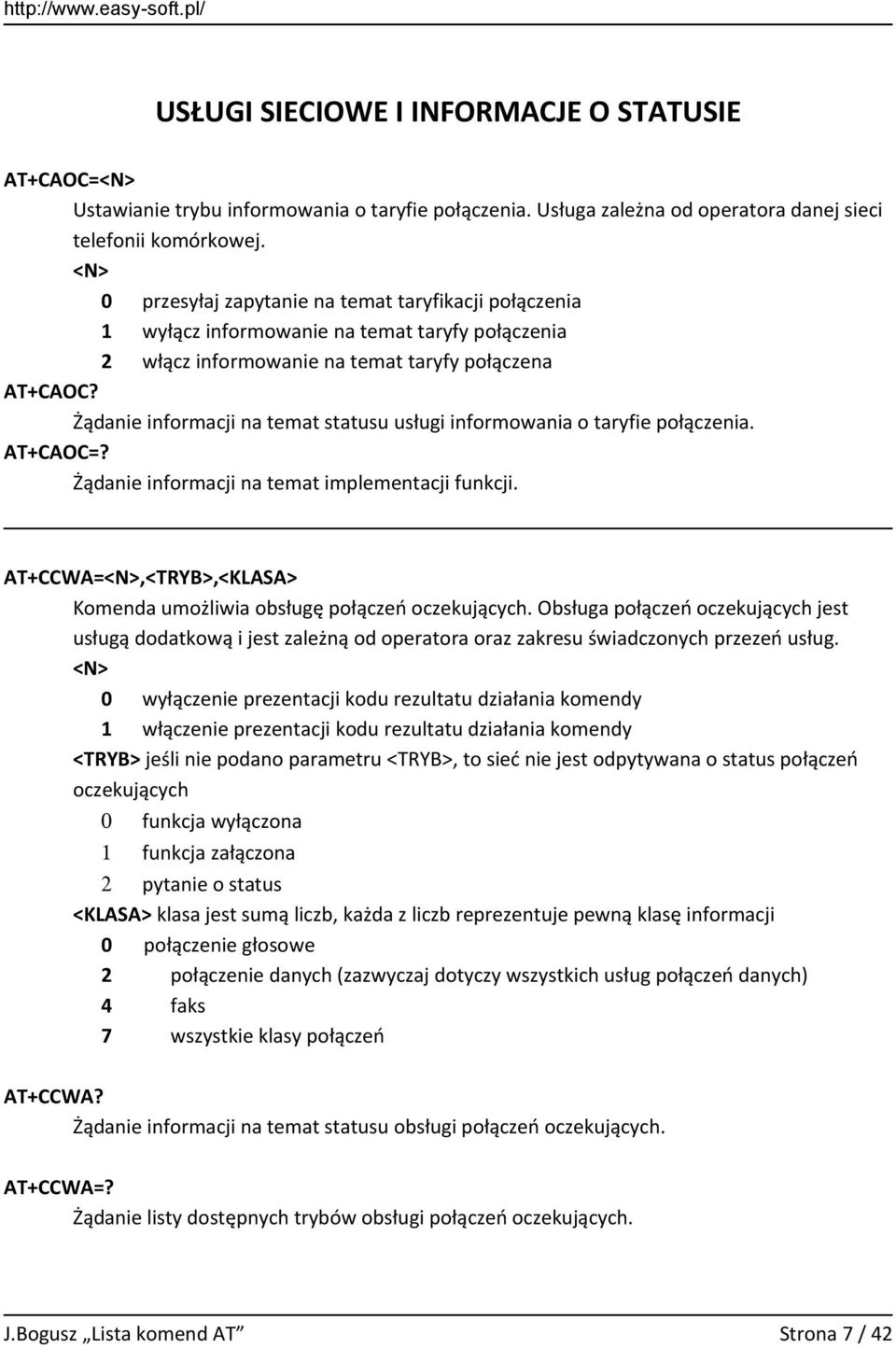 Żądanie informacji na temat statusu usługi informowania o taryfie połączenia. AT+CAOC=? Żądanie informacji na temat implementacji funkcji.