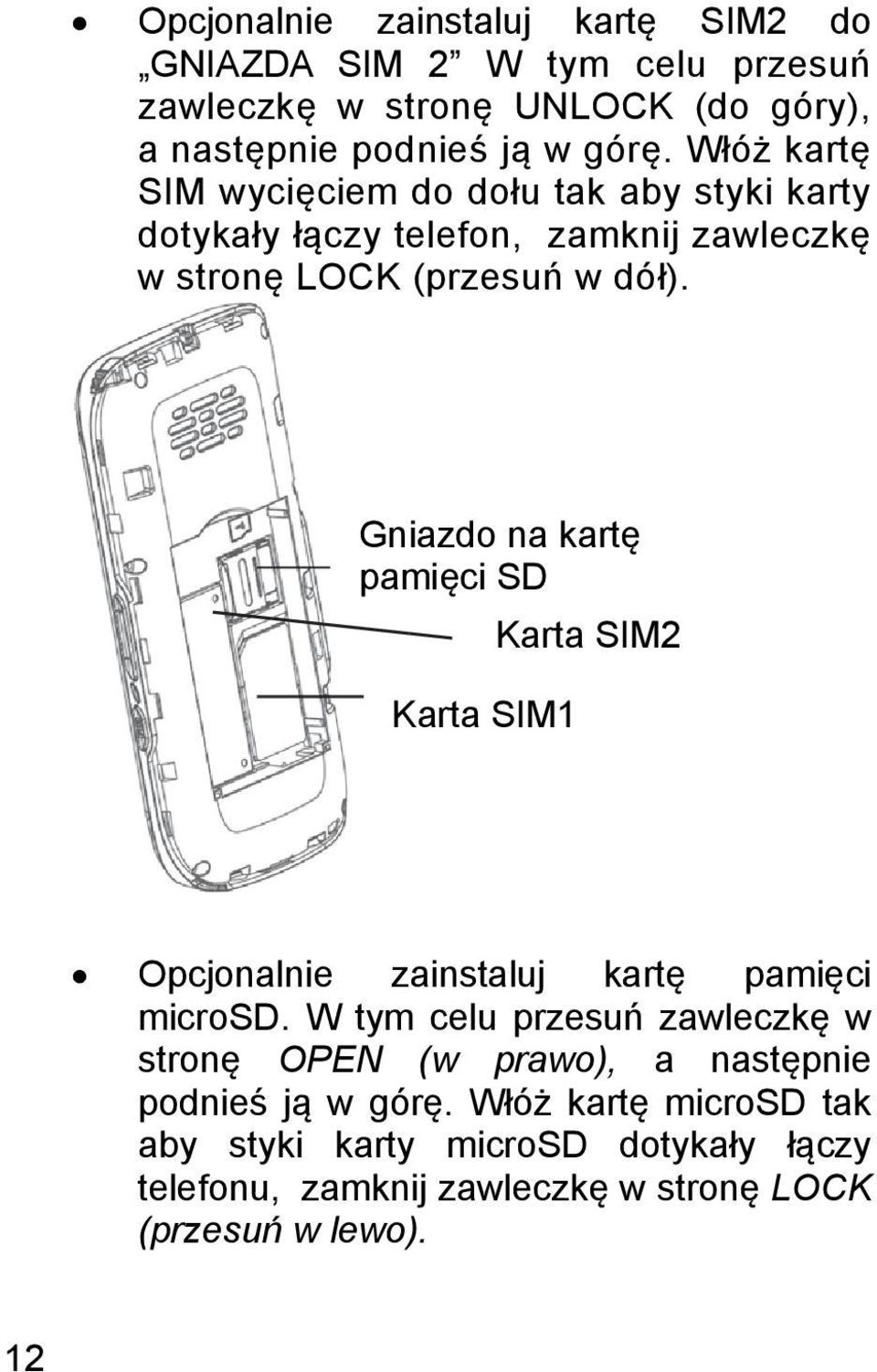 Gniazdo na kartę pamięci SD Karta SIM1 Karta SIM2 Opcjonalnie zainstaluj kartę pamięci microsd.