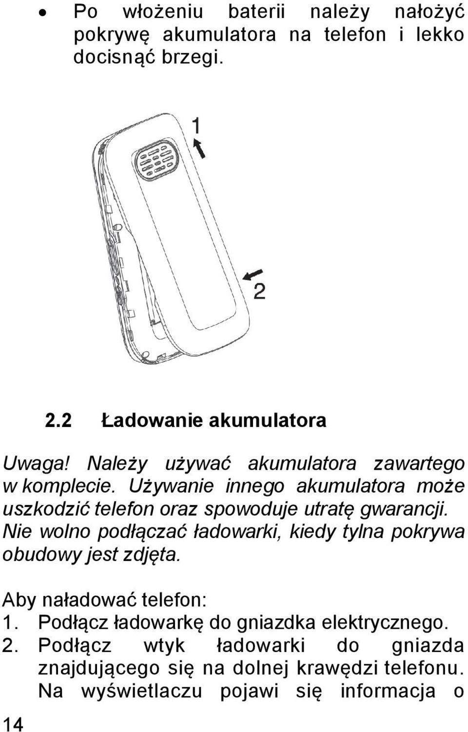 Nie wolno podłączać ładowarki, kiedy tylna pokrywa obudowy jest zdjęta. Aby naładować telefon: 1.