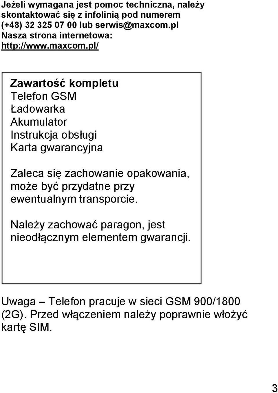 pl/ Zawartość kompletu Telefon GSM Ładowarka Akumulator Instrukcja obsługi Karta gwarancyjna Zaleca się zachowanie opakowania,