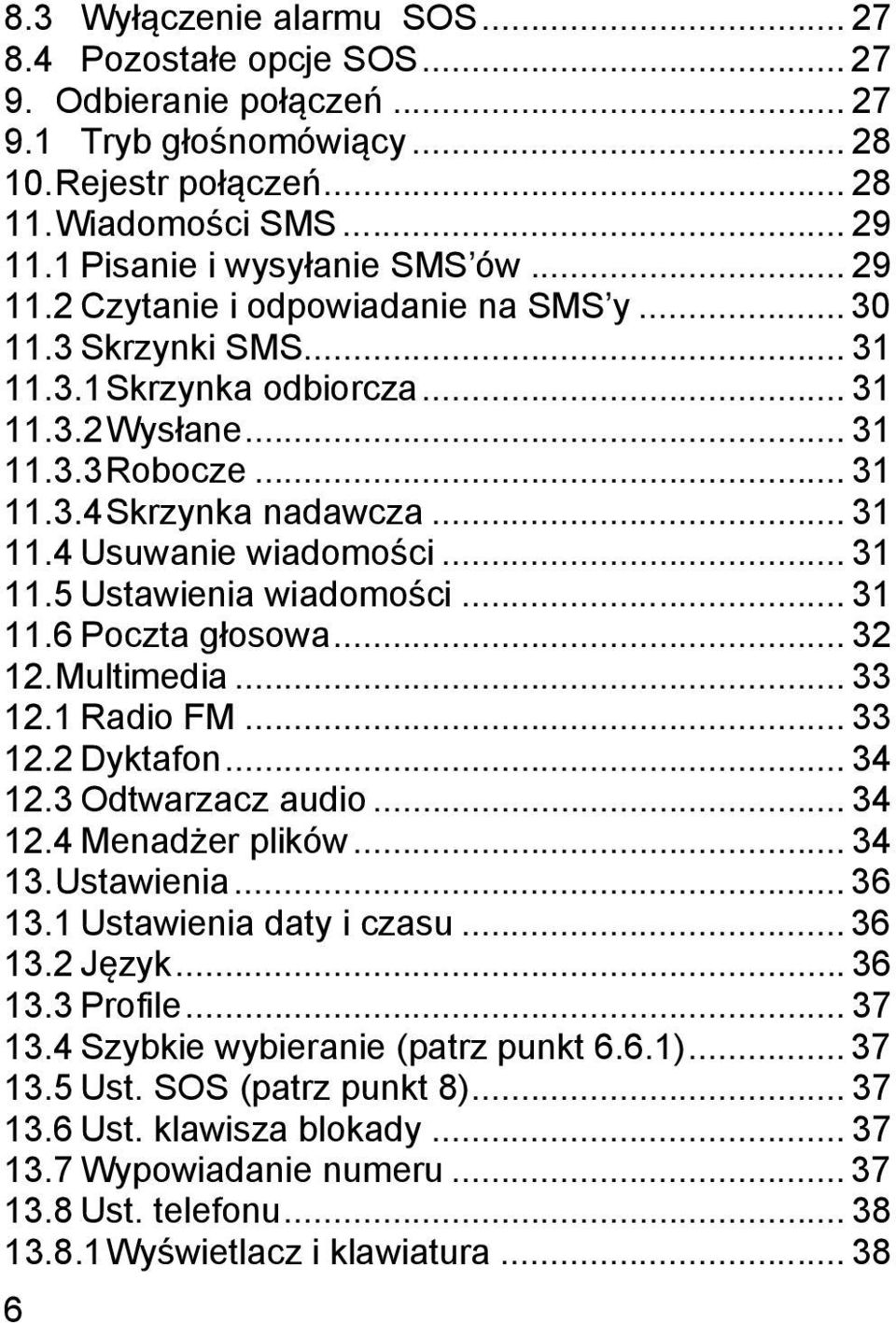 .. 31 11.4 Usuwanie wiadomości... 31 11.5 Ustawienia wiadomości... 31 11.6 Poczta głosowa... 32 12. Multimedia... 33 12.1 Radio FM... 33 12.2 Dyktafon... 34 12.3 Odtwarzacz audio... 34 12.4 Menadżer plików.