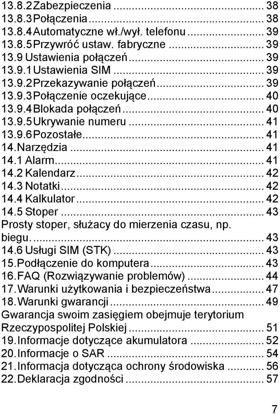 .. 42 14.4 Kalkulator... 42 14.5 Stoper... 43 Prosty stoper, służacy do mierzenia czasu, np. biegu.... 43 14.6 Usługi SIM (STK)... 43 15. Podłączenie do komputera... 43 16.