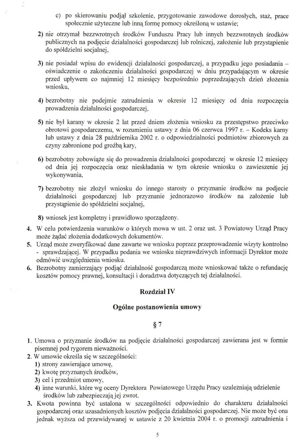 gospodarczej, a przypadku jego posiadania - oświadczenie o zakończeniu działalności gospodarczej w dniu przypadającym w okresie przed upływem co najmniej 12 miesięcy bezpośrednio poprzedzających