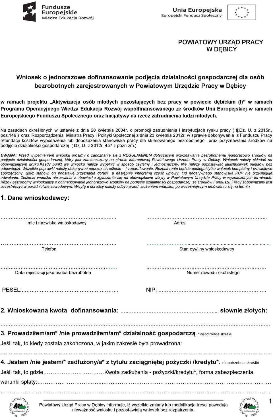 Funduszu Społecznego oraz Inicjatywy na rzecz zatrudnienia ludzi młodych. Na zasadach określonych w ustawie z dnia 20 kwietnia 2004r. o promocji zatrudnienia i instytucjach rynku pracy ( tj.dz. U.