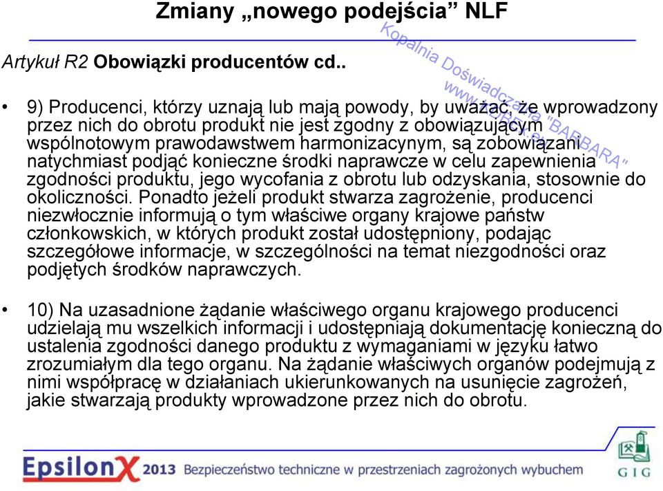 natychmiast podjąć konieczne środki naprawcze w celu zapewnienia zgodności produktu, jego wycofania z obrotu lub odzyskania, stosownie do okoliczności.