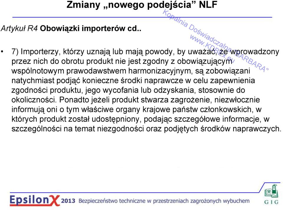 prawodawstwem harmonizacyjnym, są zobowiązani natychmiast podjąć konieczne środki naprawcze w celu zapewnienia zgodności produktu, jego wycofania lub