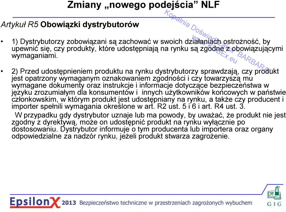 2) Przed udostępnieniem produktu na rynku dystrybutorzy sprawdzają, czy produkt jest opatrzony wymaganym oznakowaniem zgodności i czy towarzyszą mu wymagane dokumenty oraz instrukcje i informacje