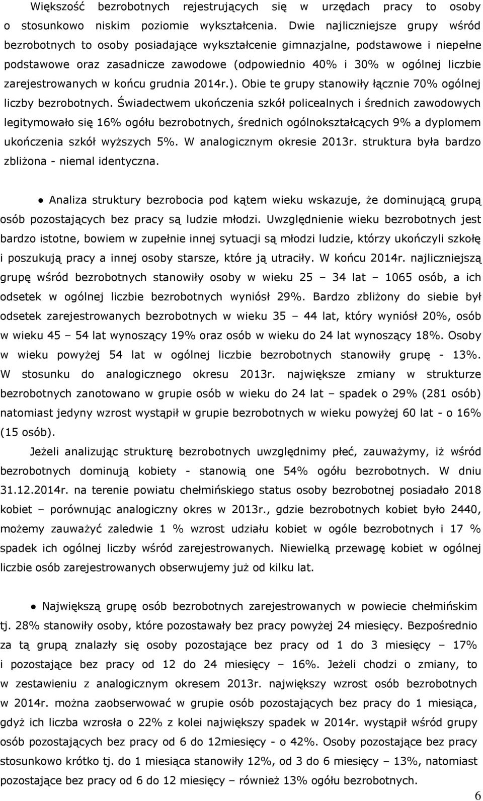 zarejestrowanych w końcu grudnia 2014r.). Obie te grupy stanowiły łącznie 70% ogólnej liczby bezrobotnych.