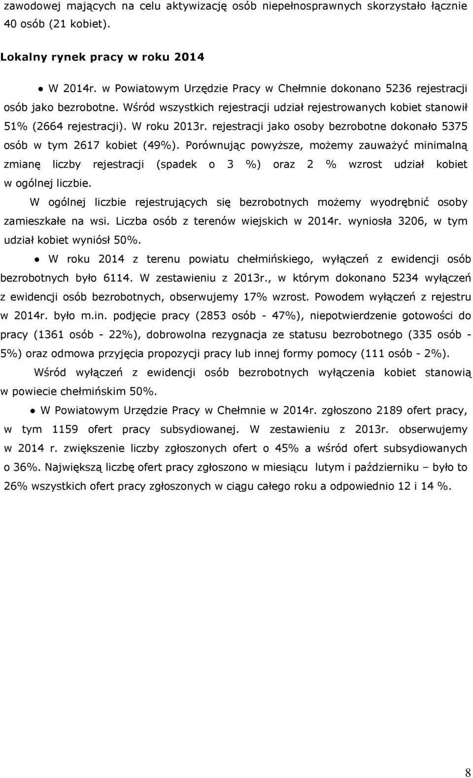 rejestracji jako osoby bezrobotne dokonało 5375 osób w tym 2617 kobiet (49%).