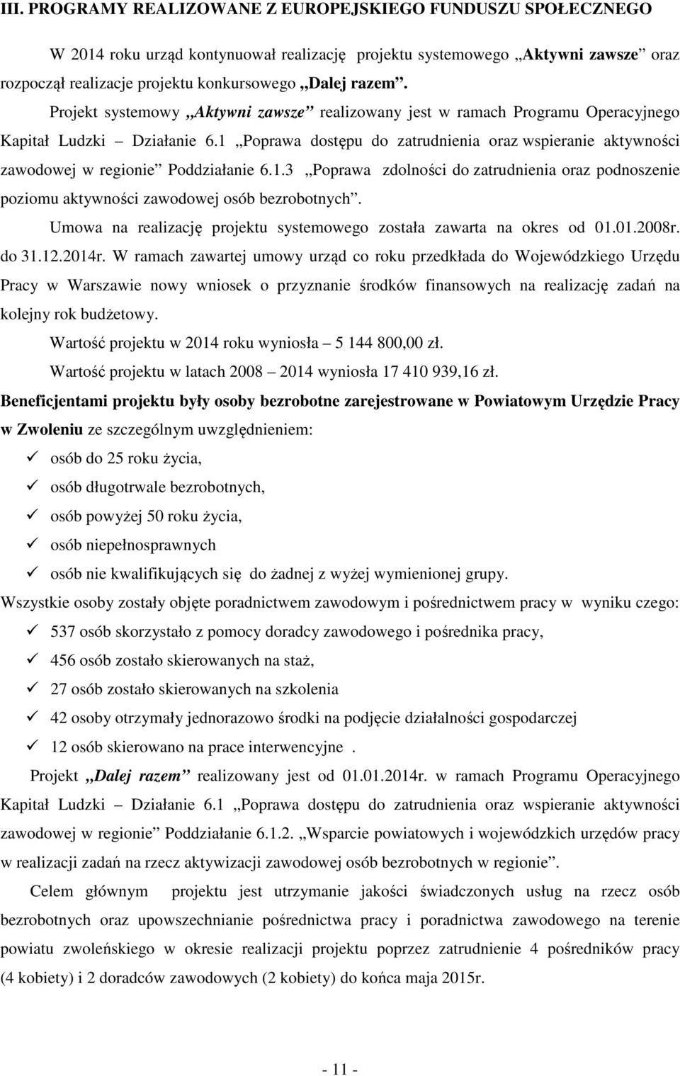 1 Poprawa dostępu do zatrudnienia oraz wspieranie aktywności zawodowej w regionie Poddziałanie 6.1.3 Poprawa zdolności do zatrudnienia oraz podnoszenie poziomu aktywności zawodowej osób bezrobotnych.