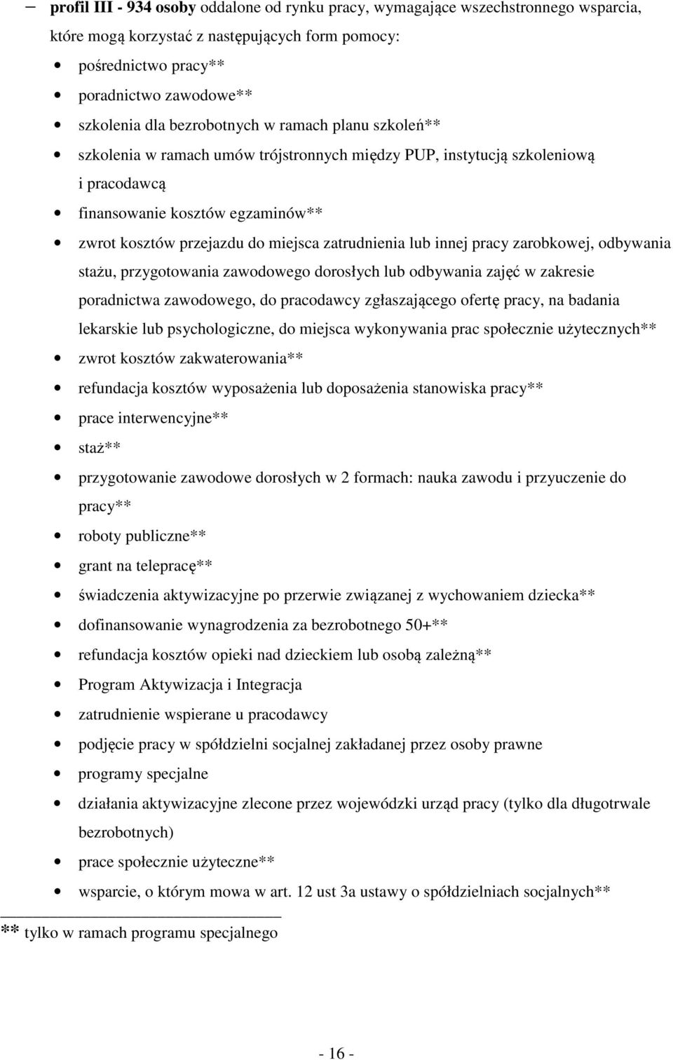 zatrudnienia lub innej pracy zarobkowej, odbywania stażu, przygotowania zawodowego dorosłych lub odbywania zajęć w zakresie poradnictwa zawodowego, do pracodawcy zgłaszającego ofertę pracy, na