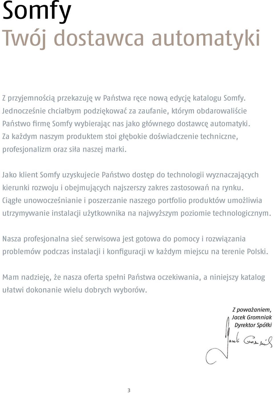 Za każdym naszym produktem stoi głębokie doświadczenie techniczne, profesjonalizm oraz siła naszej marki.