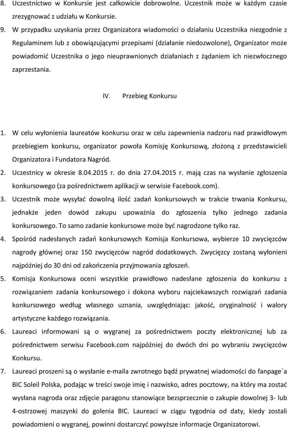 jego nieuprawnionych działaniach z żądaniem ich niezwłocznego zaprzestania. IV. Przebieg Konkursu 1.