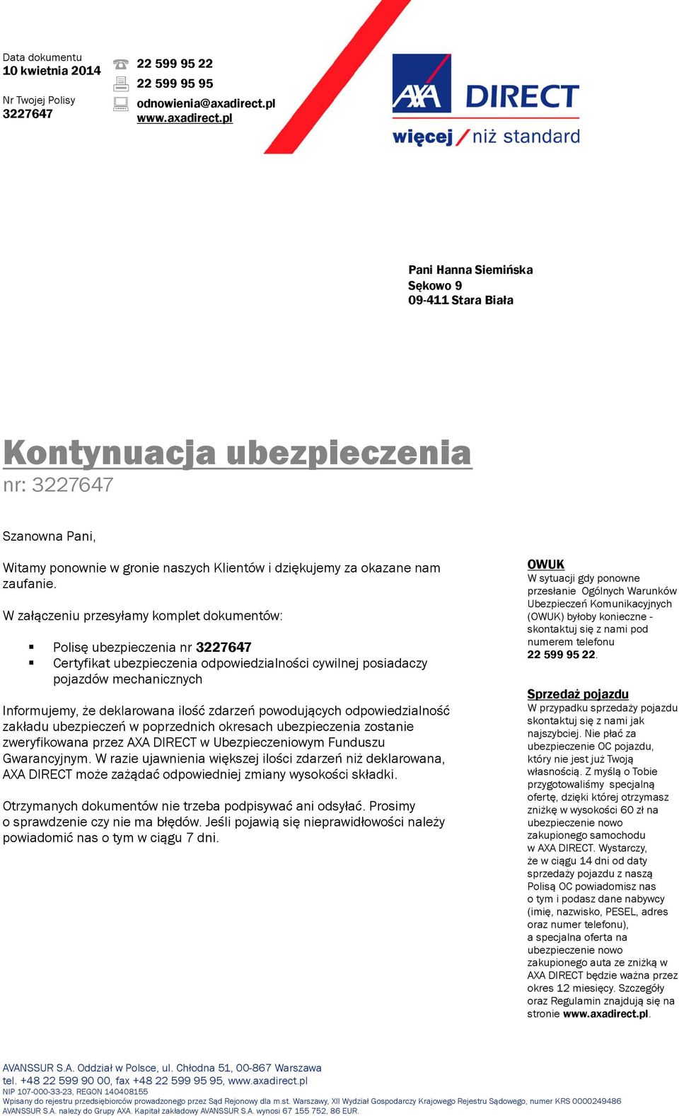 pl Pani Hanna Siemińska Sękowo 9 09-411 Stara Biała Kontynuacja ubezpieczenia nr: 3227647 Szanowna Pani, Witamy ponownie w gronie naszych Klientów i dziękujemy za okazane nam zaufanie.