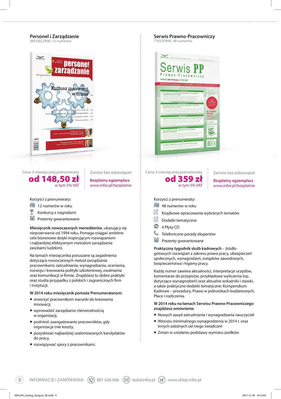 Na łamach miesięcznika poruszane są zagadnienia dotyczące nowoczesnych metod zarządzania pracownikami, zatrudniania, wynagradzania, oceniania, rozwoju i kreowania polityki szkoleniowej, zwalniania