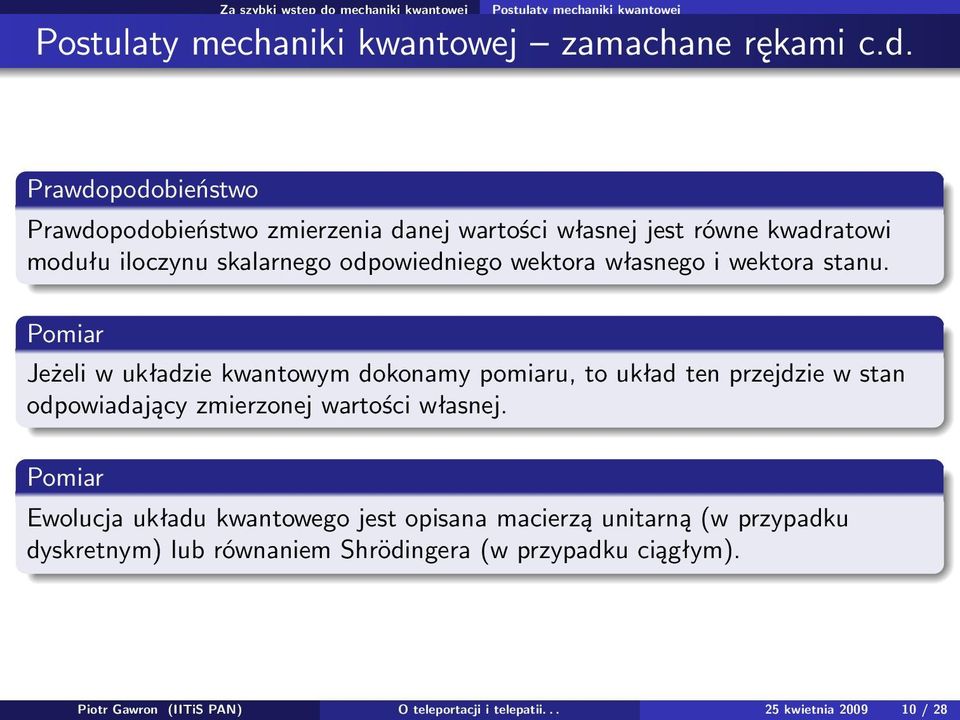 Prawdopodobieństwo Prawdopodobieństwo zmierzenia danej wartości własnej jest równe kwadratowi modułu iloczynu skalarnego odpowiedniego wektora własnego i